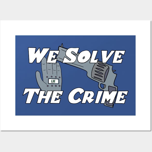 We Solve The Crime Wall Art by brian wysol
